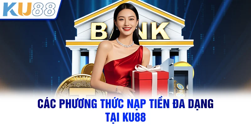 KU88 | Link Nhà Cái KU88 Chính Thức | Đăng Ký Tặng 888K Các phương thức nạp tiền đa dạng tại KU88